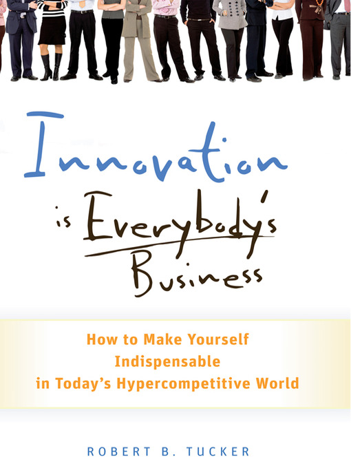 Title details for Innovation is Everybody's Business by Robert B Tucker - Available
